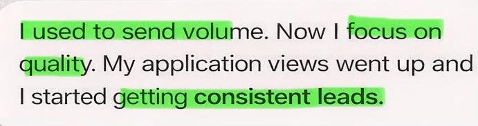 I used to send volume. Now I focus on quality. My application views went up and I started getting consistent leads.